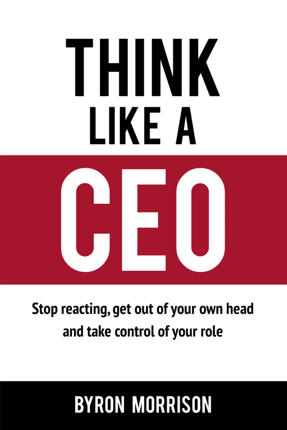 Libro: Think Like A CEO: Stop reacting, get out of your own head and take control of your role (The Effective CEO)