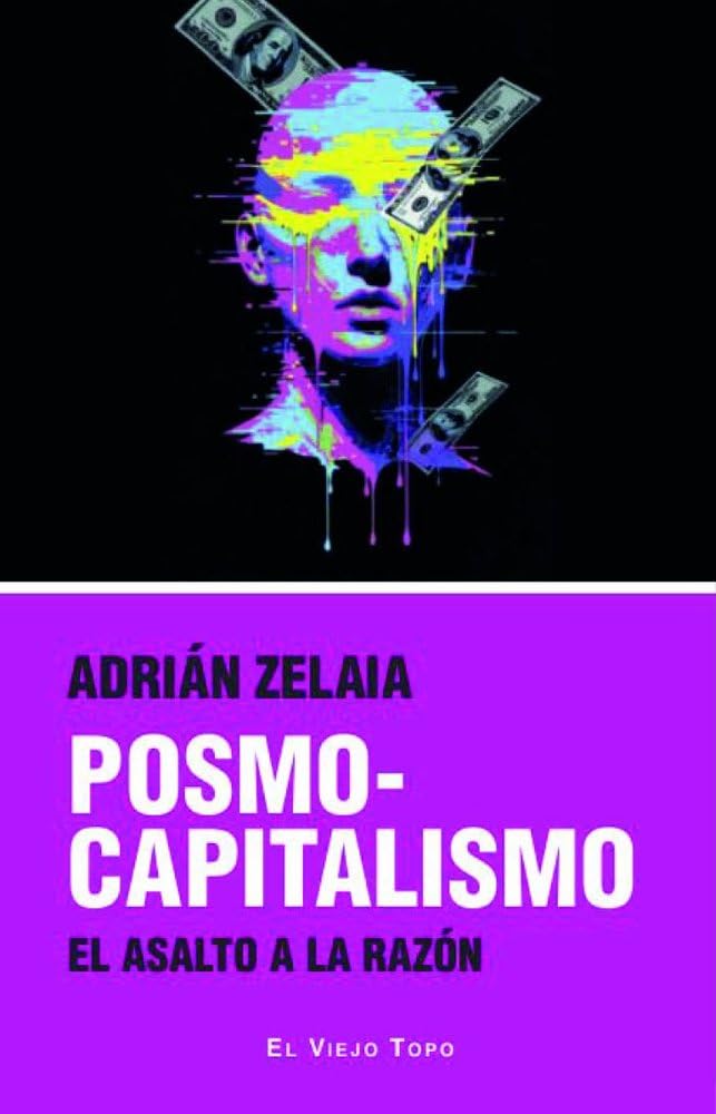 Libro: POSMOCAPITALISMO: EL ASALTO A LA RAZÓN (El Viejo Topo)