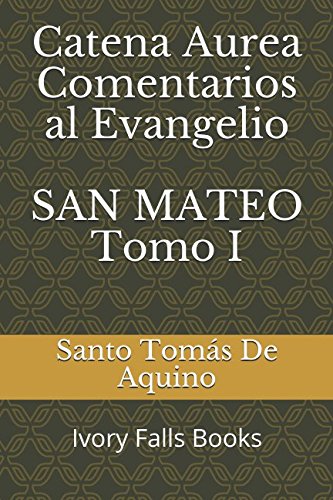 Libro: Catena Aurea Comentarios al Evangelio SAN MATEO Tomo I (Spanish Edition)