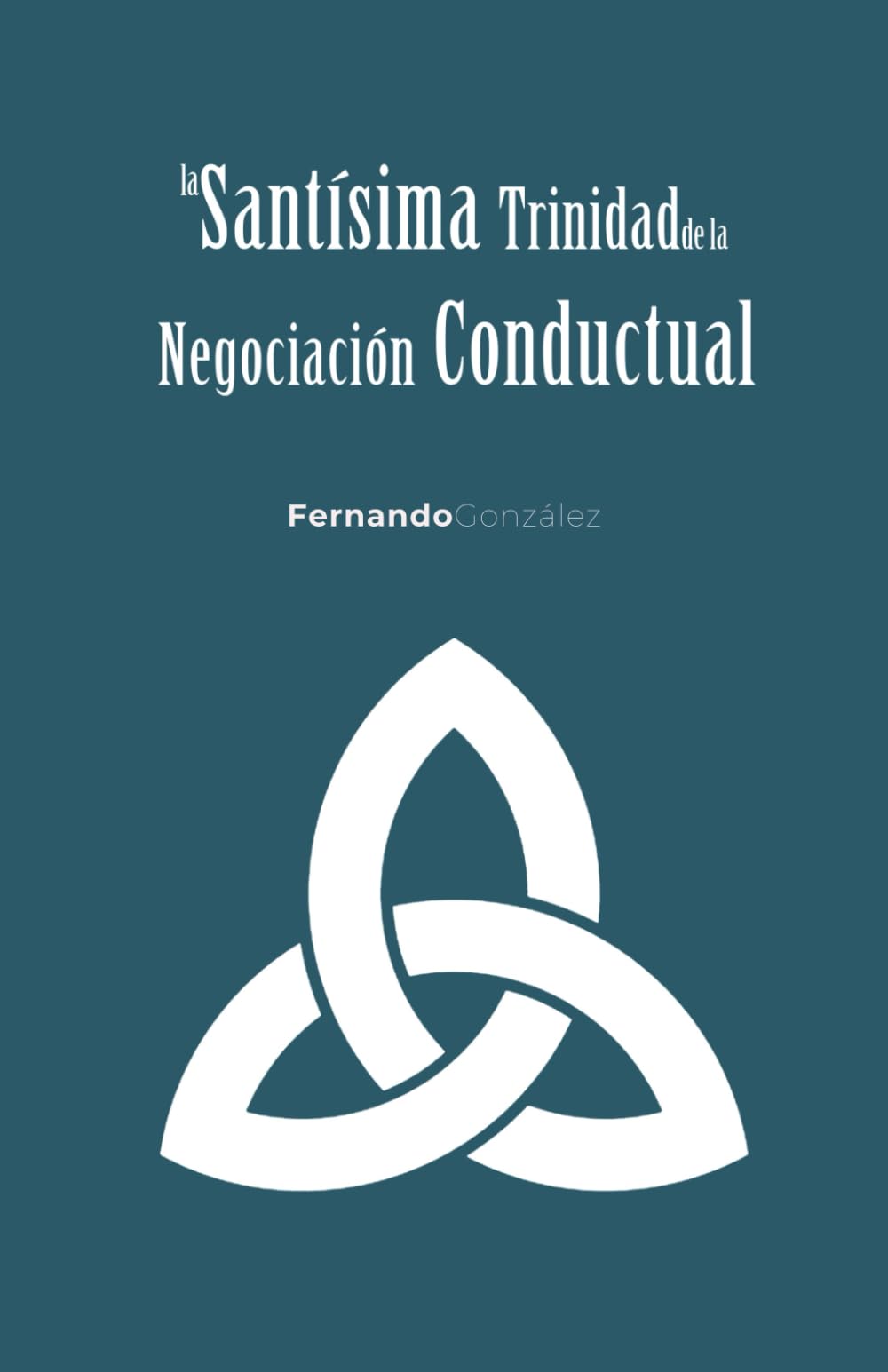 Libro: La Santísima Trinidad de la Negociación Conductual