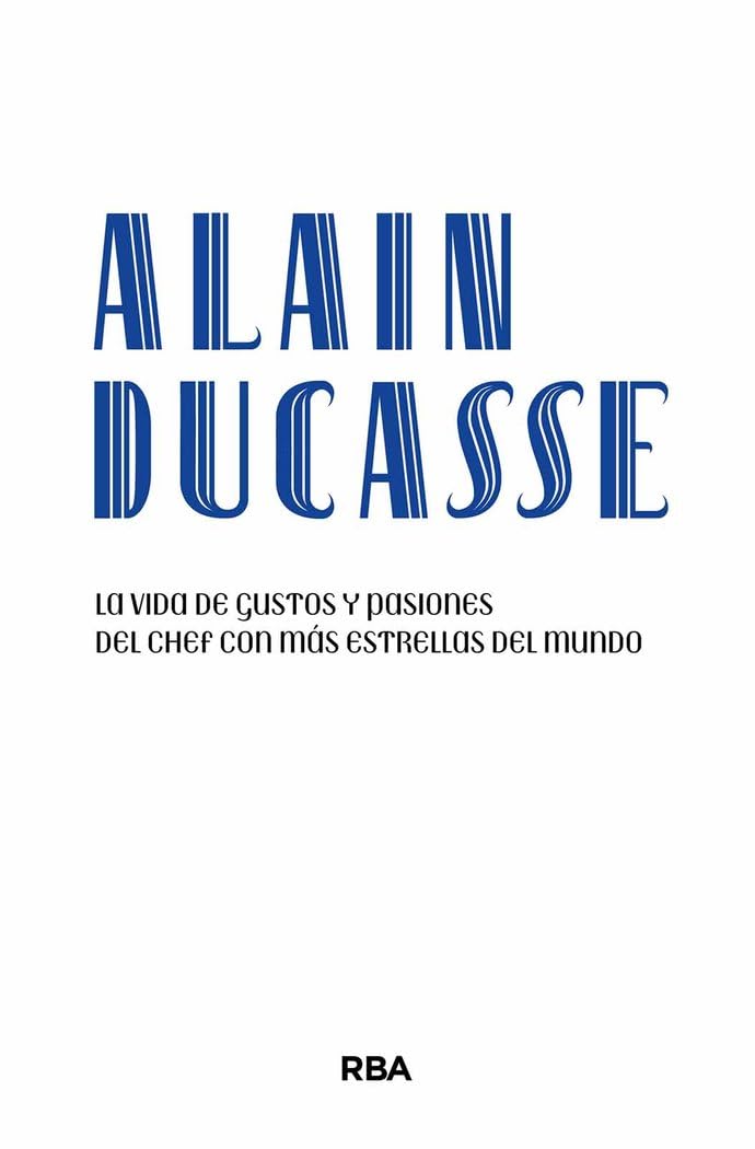 Libro: Alain Ducasse: La vida de gustos y pasiones del chef con más estrellas del mundo