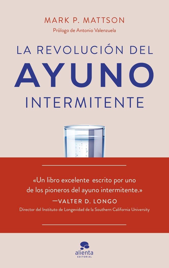 Libro: La revolución del ayuno intermitente: Evidencia científica para optimizar la salud y mejorar el rendimiento (Alienta)