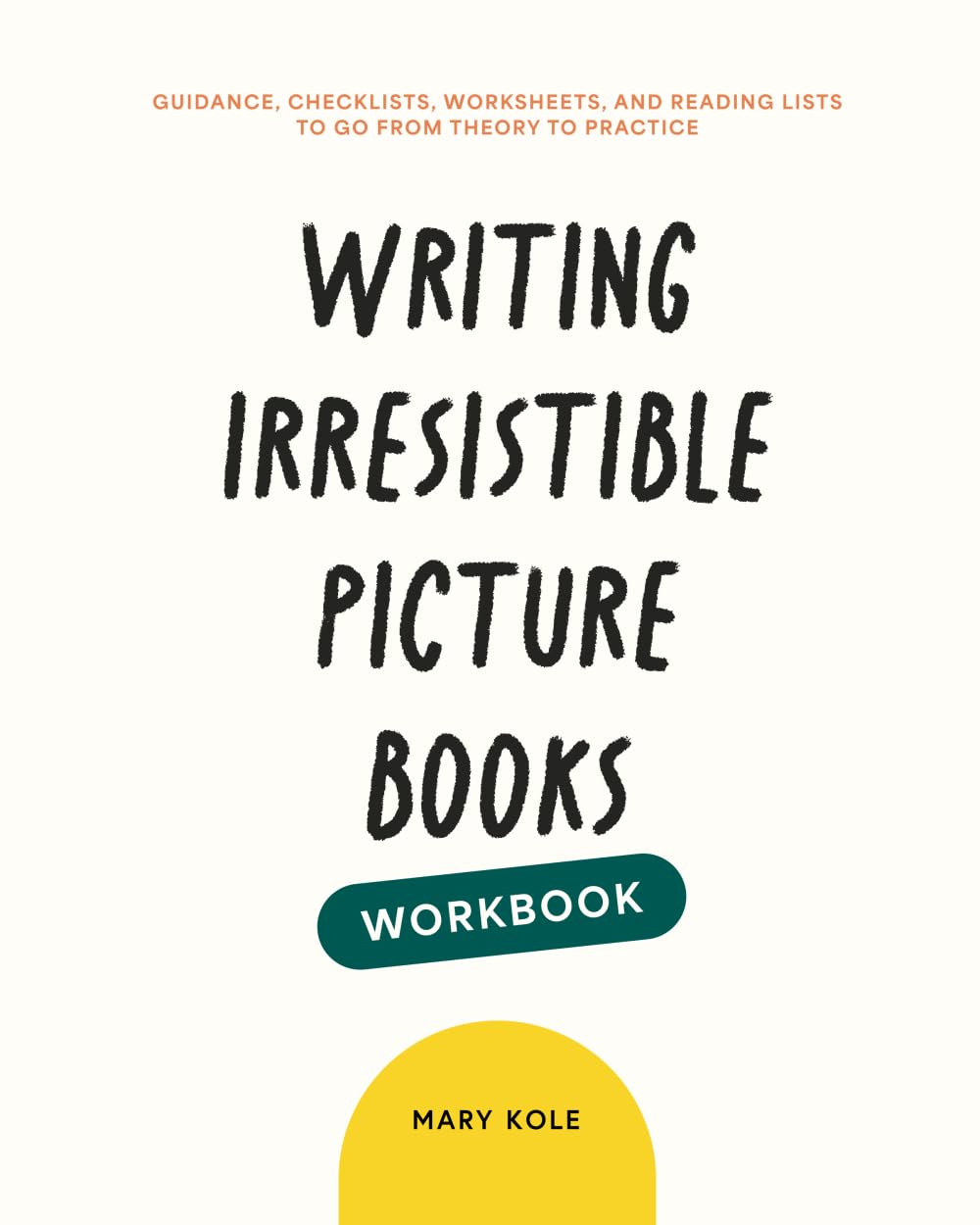 Libro: Writing Irresistible Picture Books Workbook: Guidance, Checklists, Worksheets, and Reading Lists to Go From Theory to Practice