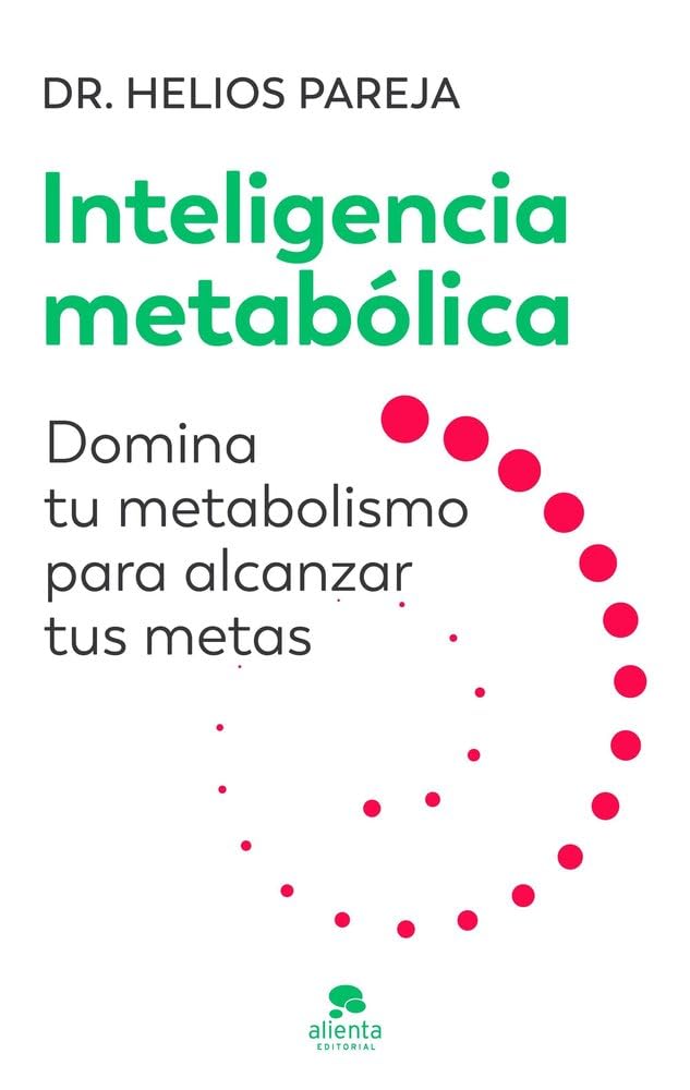 Inteligencia metabólica: Domina tu metabolismo para alcanzar tus metas (Alienta)