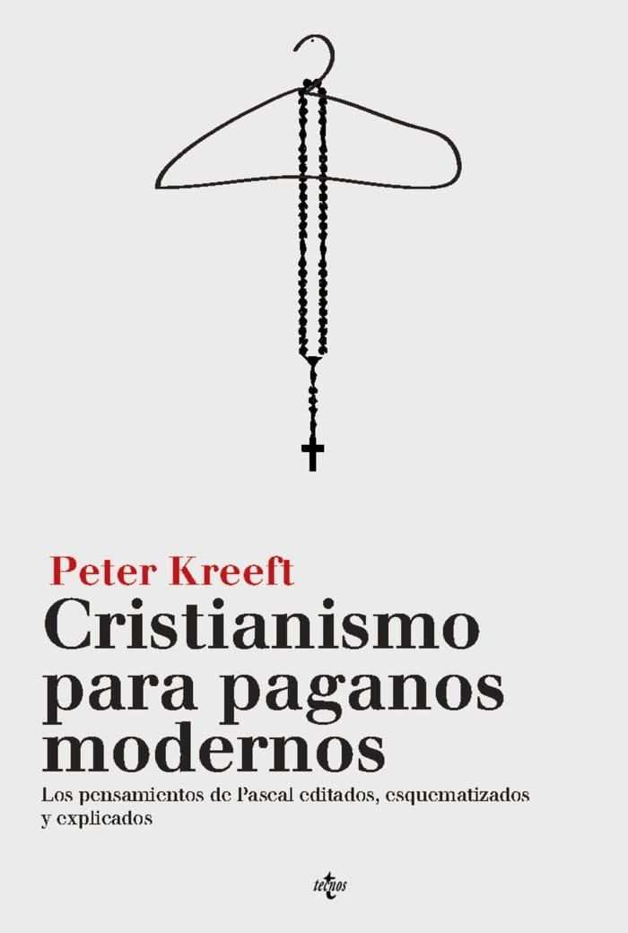Libro: Cristianismo para paganos modernos: Los Pensamientos de Pascal, editados, esquematizados y explicados