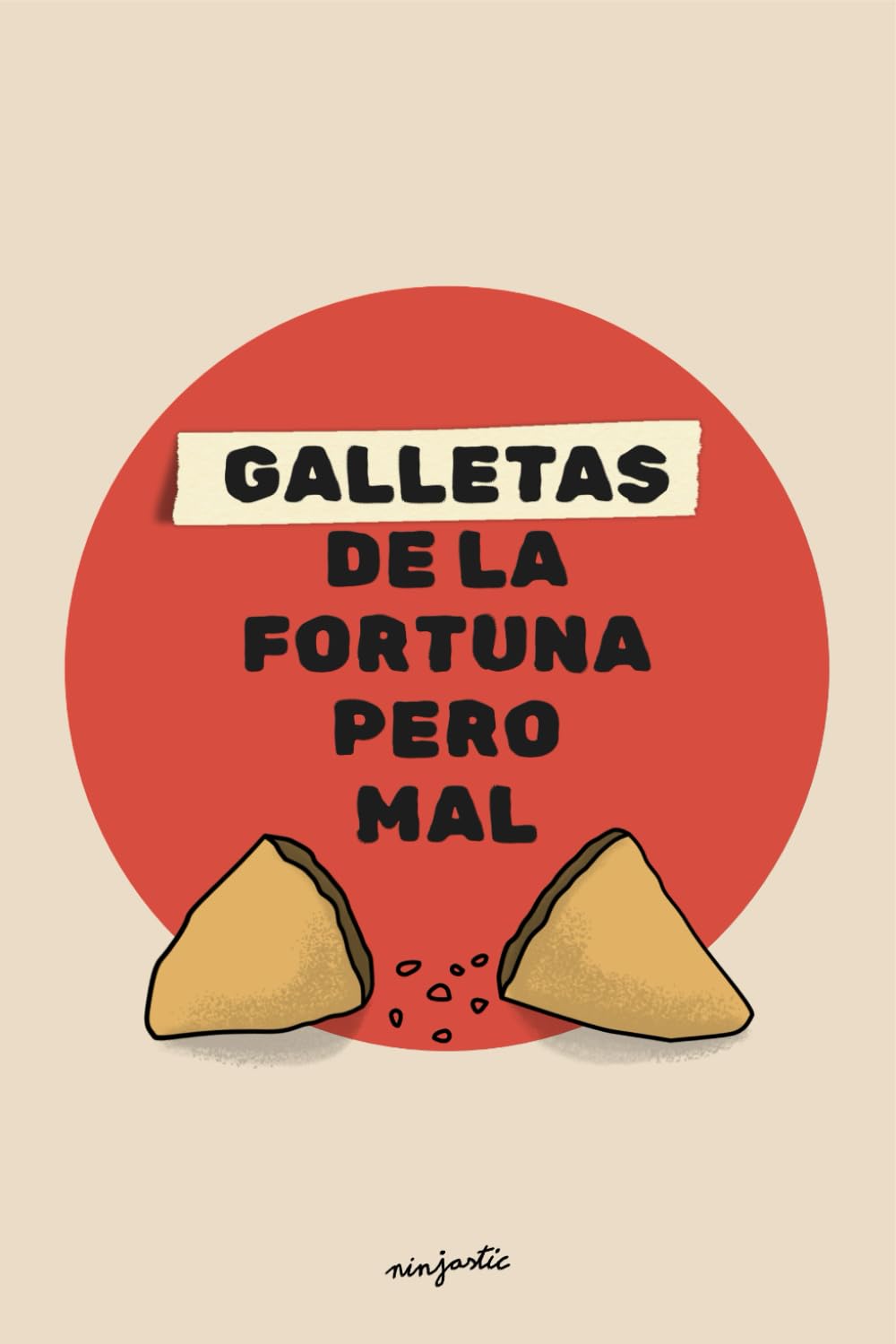 Libro: Galletas De La Fortuna Pero Mal: Pequeñas dosis de realidad disfrazadas de humor.