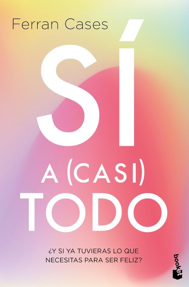 Libro: Sí a (casi) todo: ¿Y si ya tuvieras lo que necesitas para ser feliz?