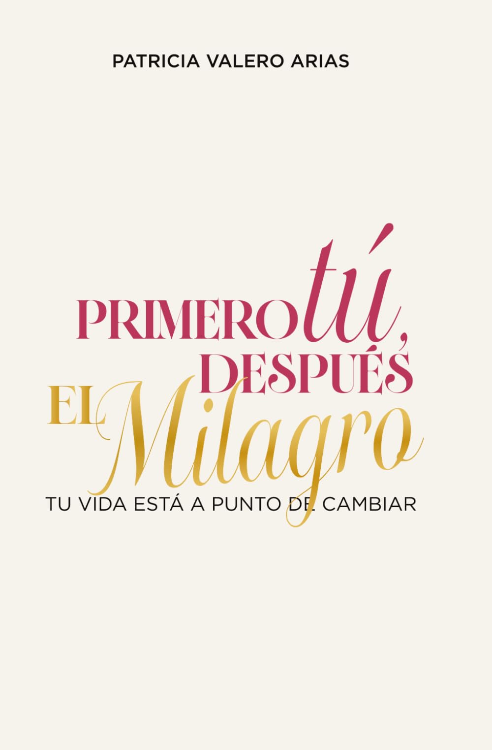 Libro: Primero Tú, Después El Milagro.