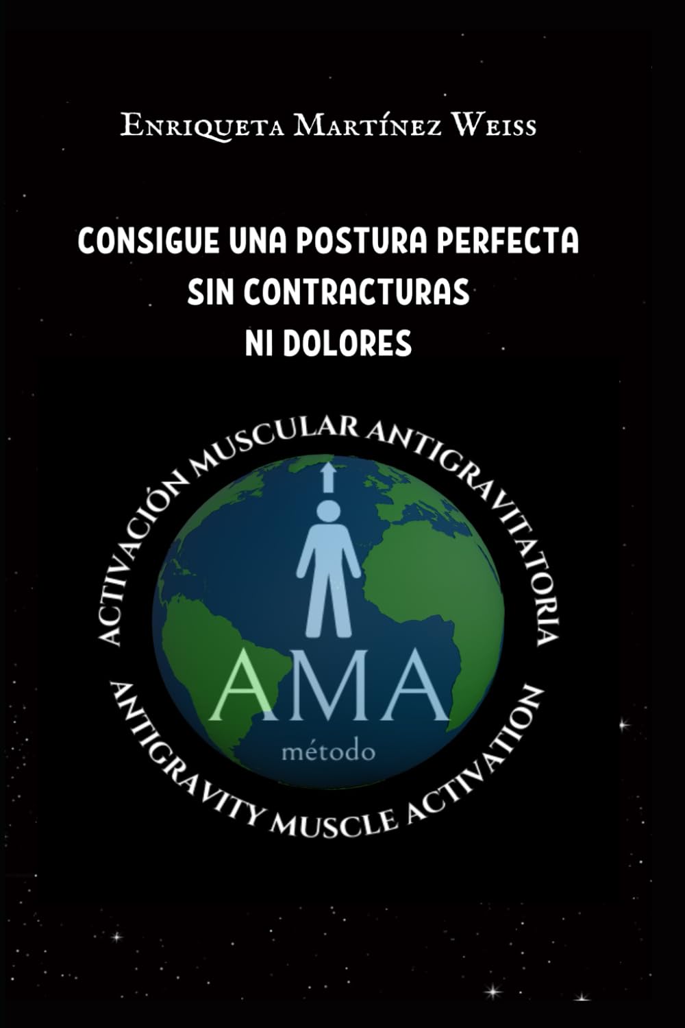 Libro: CONSIGUE UNA POSTURA PERFECTA SIN CONTRACTURAS NI DOLORES: Método AMA activación muscular antigravitatoria (Spanish Edition)