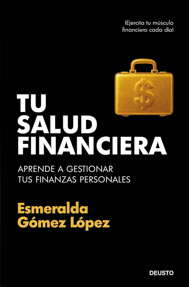 Tu salud financiera: Aprende a gestionar tus finanzas personales (Deusto)
