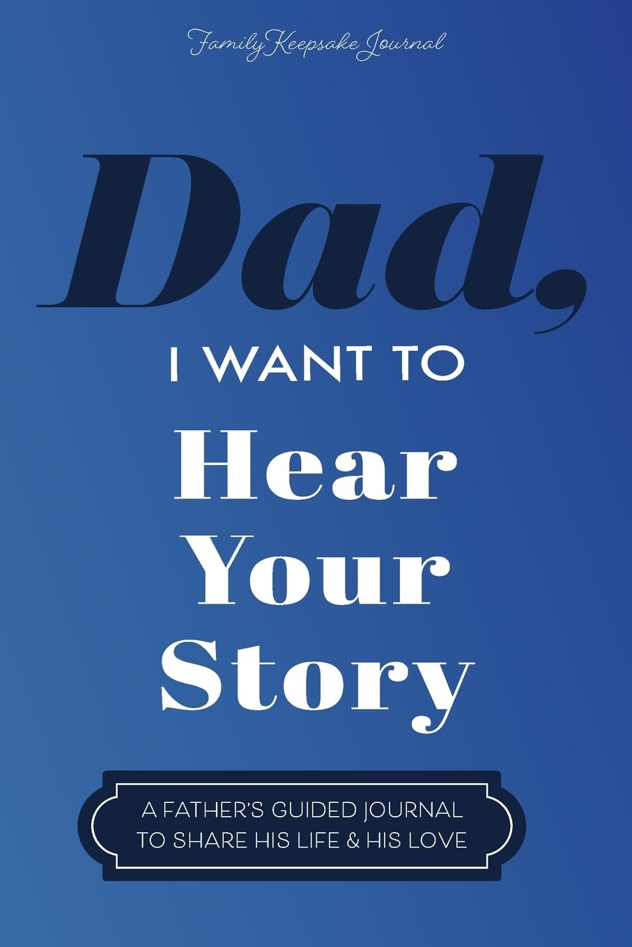 Libro: Dad, I Want to Hear Your Story: A Father's Guided Journal To Share His Life & His Love