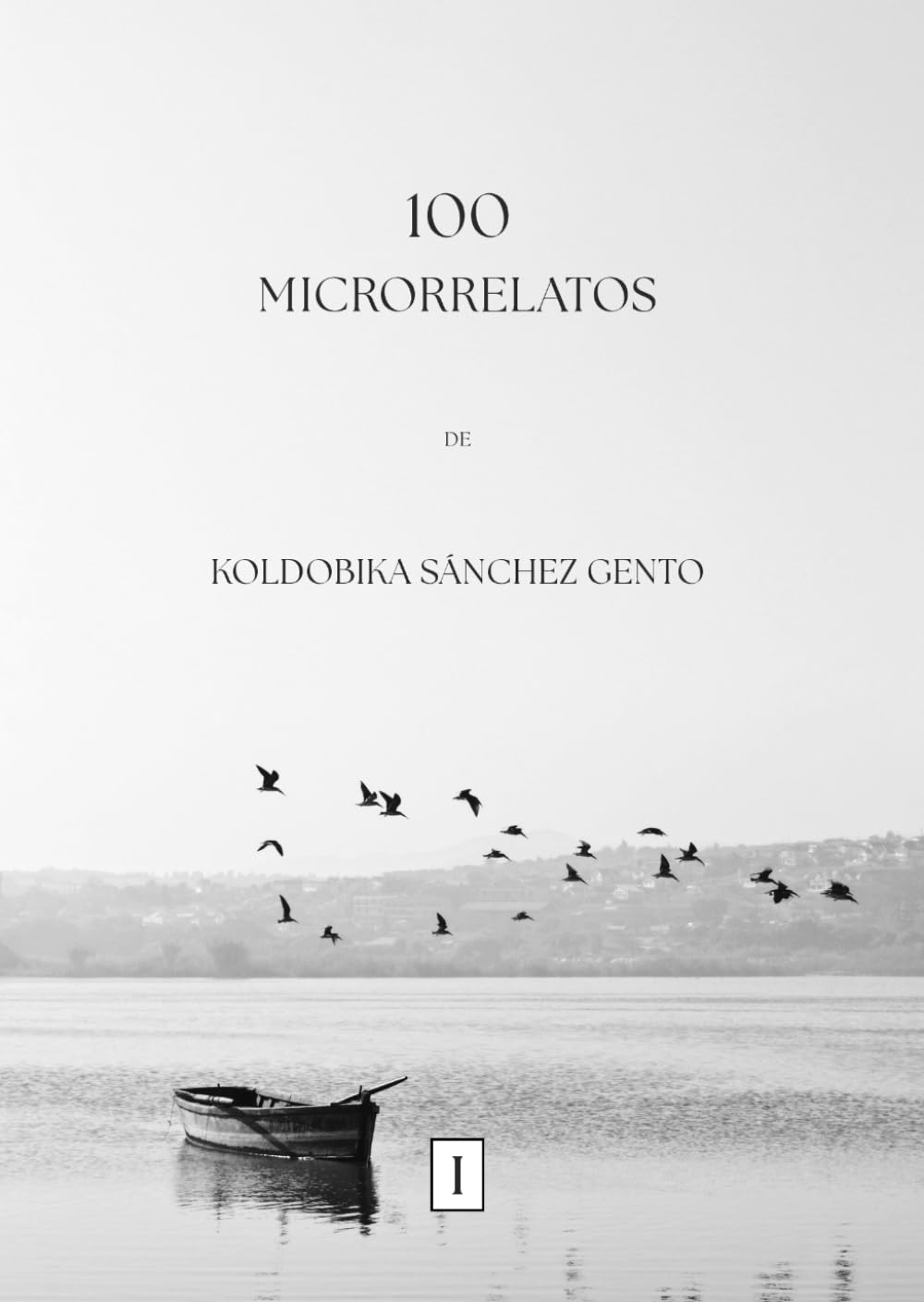 Libro: 100 Microrrelatos de Koldobika Sánchez Gento (Spanish Edition)