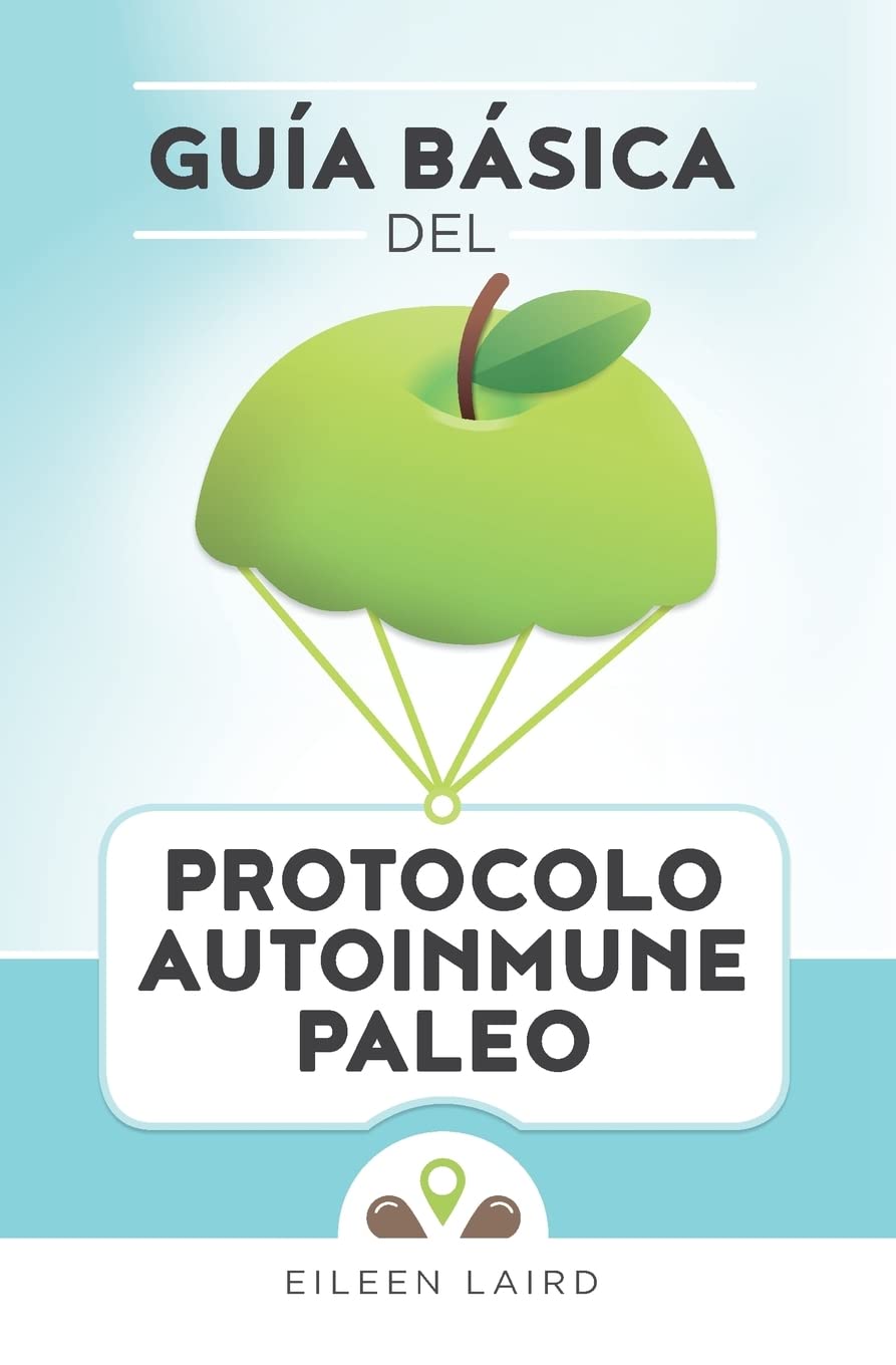 Libro: Guía básica del protocolo autoinmune paleo (Spanish Edition)
