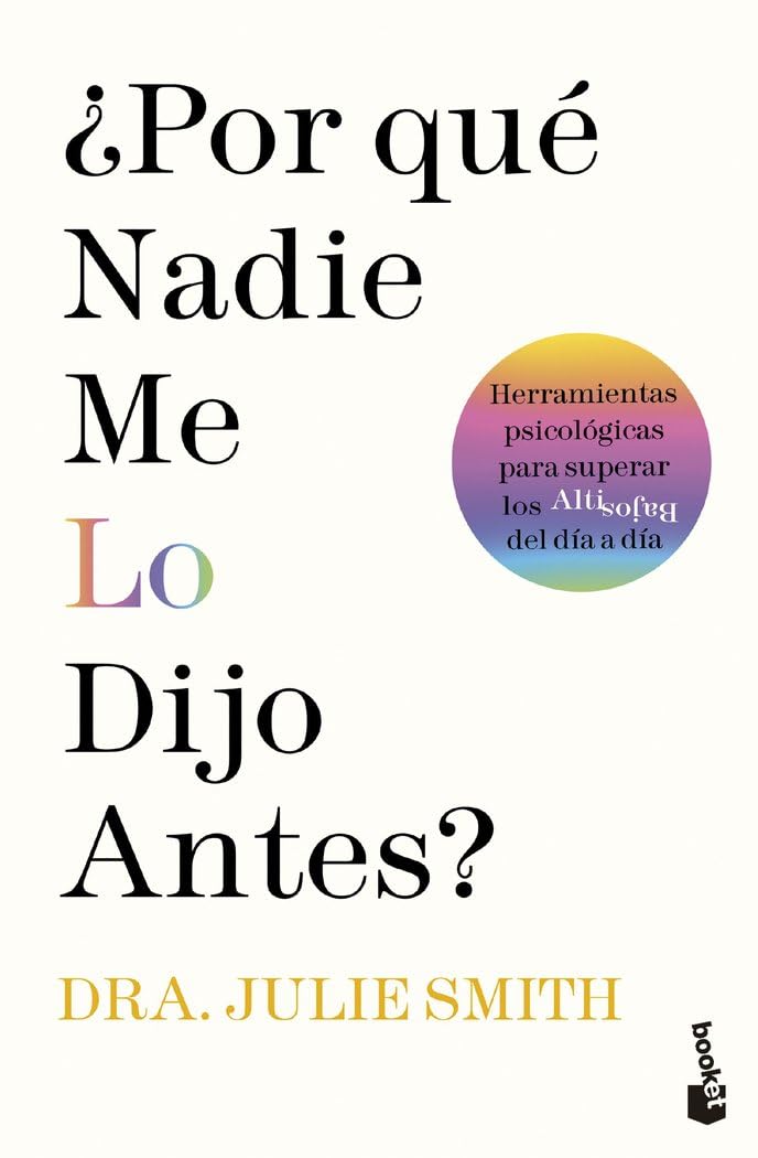 ¿Por qué nadie me lo dijo antes?: Herramientas psicológicas para superar los altibajos del día a día (Vivir Mejor)