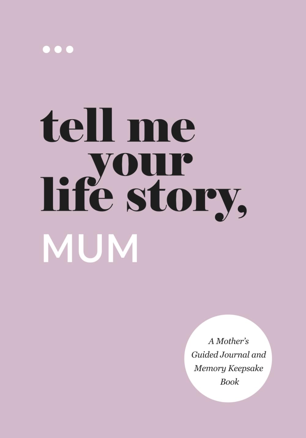 Libro: Tell Me Your Life Story, Mum: A Mother’s Guided Journal and Memory Keepsake Book (Tell Me Your Life Story® Series Books)