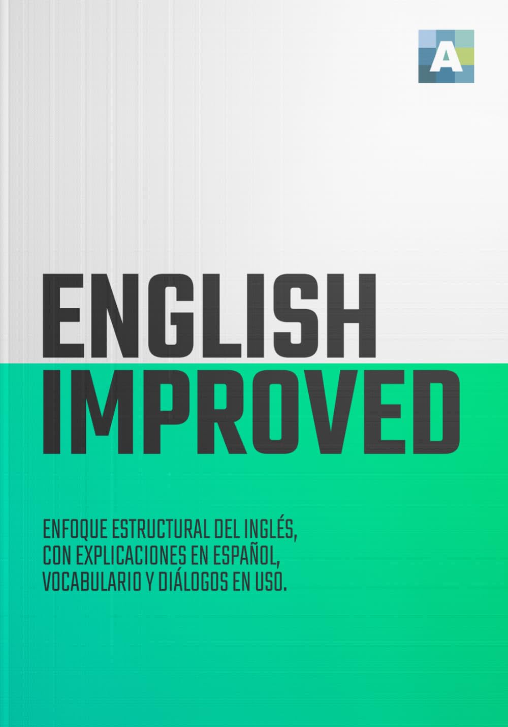 Libro: ENGLISH IMPROVED: ENFOQUE ESTRUCTURAL DEL INGLÉS, CON EXPLICACIONES EN ESPAÑOL, VOCABULARIO Y DIÁLOGOS EN USO (Spanish Edition)