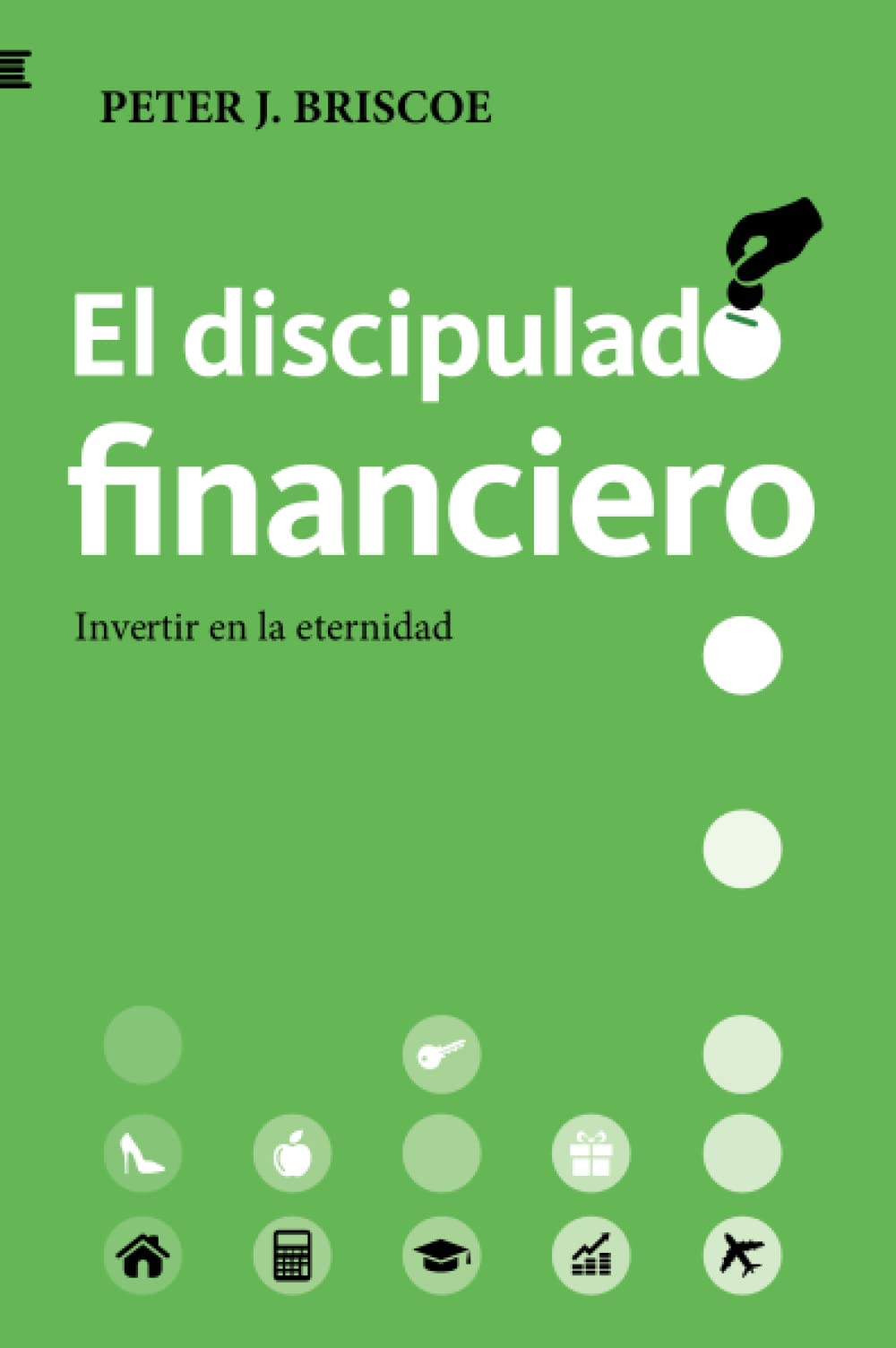 Libro: El discipulado financiero: Invertir en la eternidad