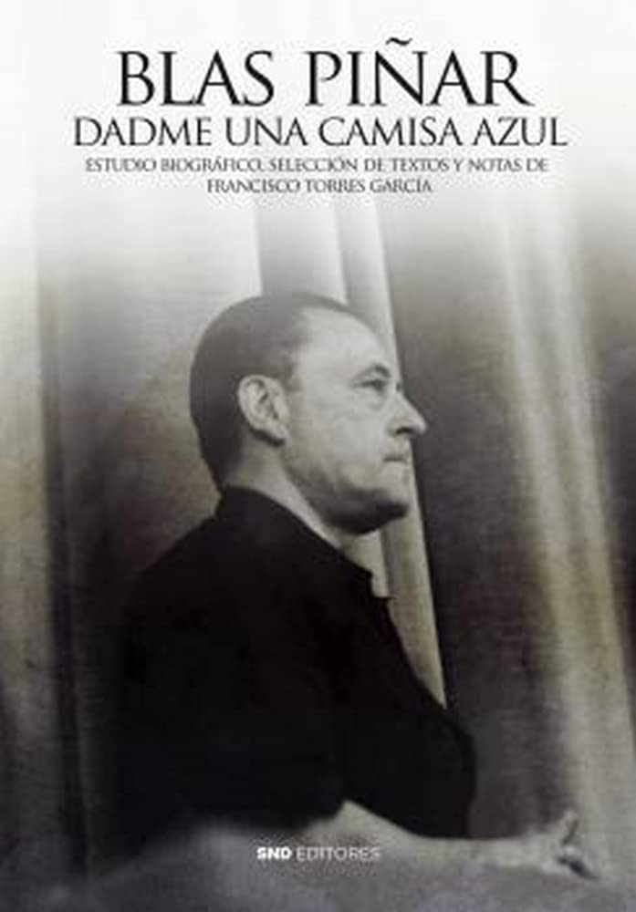 Libro: BLAS PIÑAR: DADME UNA CAMISA AZUL: JOSÉ ANTONIO POETA Y CAPITÁN: 7 (Colección Centenario Blas Piñar)