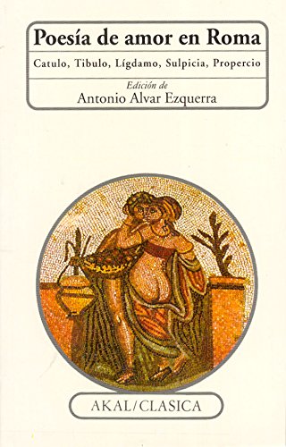 Libro: Poesía de amor en Roma: Catulo, Tibulo, Ligdamo, Sulpicia, Propercio: 35 (Clásica)