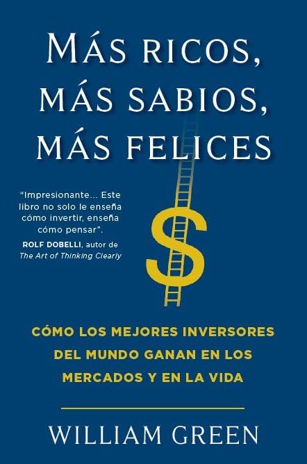 Libro: Más ricos, más sabios, más felices: Cómo los mejores inversores del mundo ganan en los mercados y en la vida