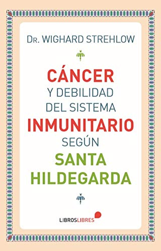 Libro: Cáncer y debilidad del sistema inmunitario según Santa Hildegarda