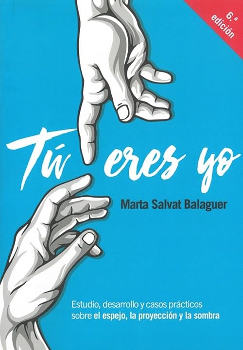 Tú eres yo : Estudio, desarrollo y casos prácticos sobre el espejo, la proyección y la sombra. (SIN COLECCION)