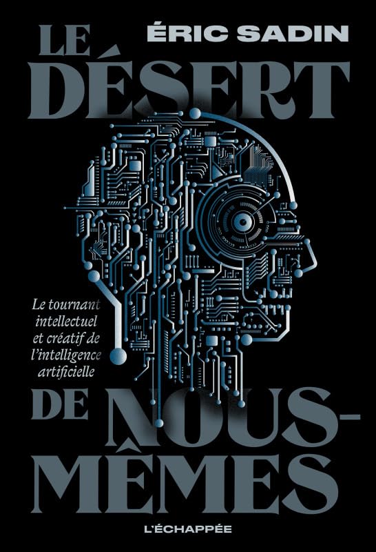 Libro: Le Désert de nous-mêmes: Le tournant intellectuel et créatif de l'intelligence artificielle