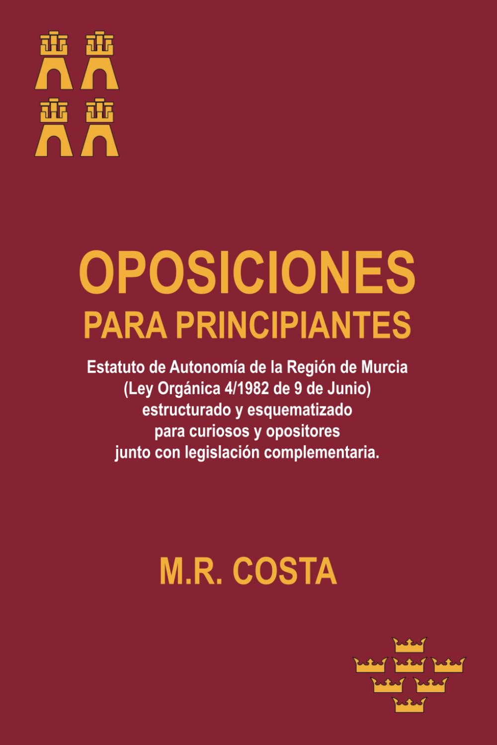 Libro: OPOSICIONES PARA PRINCIPIANTES: Estatuto de Autonomía de la Región de Murcia estructurado y esquematizado para curiosos y opositores junto con legislación complemen (Spanish Edition)
