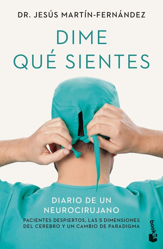Libro: Dime qué sientes: Diario de un neurocirujano. Pacientes despiertos, las 5 dimensiones del cerebro y un cambio de paradigma