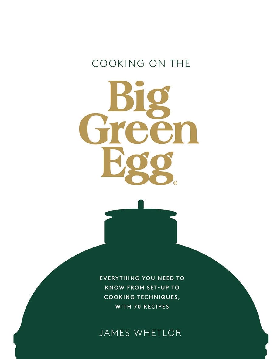 Libro: Cooking on the Big Green Egg: Everything you need to know from set-up to cooking techniques, with 70 recipes