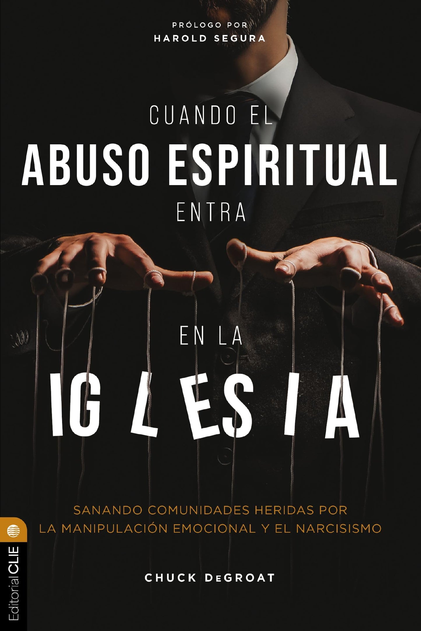 Libro: Cuando el abuso espiritual entra en la iglesia: Sanando comunidades heridas por el narcisismo y la manipulación emocional: Sanando Comunidades Heridas Por La Manipulaci¿¿n Emocional Y El Narcisismo
