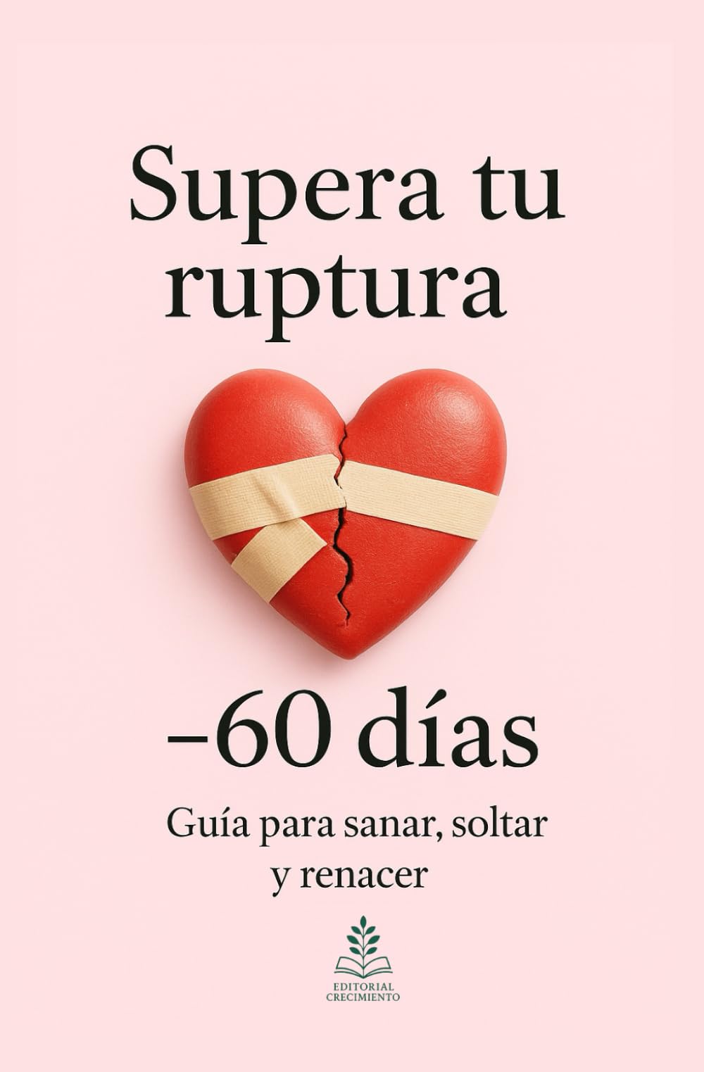 Libro: Supera tu ruptura en 60 días: Guía para sanar, soltar y renacer
