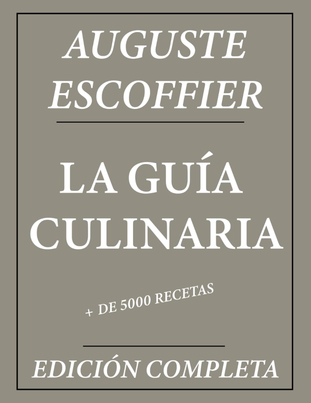 Libro: La Guía Culinaria de Auguste Escoffier: Edición Completa + de 5000 Recetas: Nueva Traducción