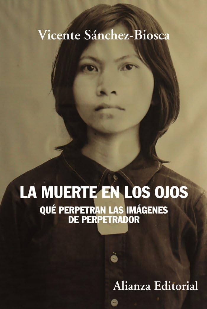Libro: La muerte en los ojos: Qué perpetran las imágenes de perpetrador: 837 (Alianza Ensayo)