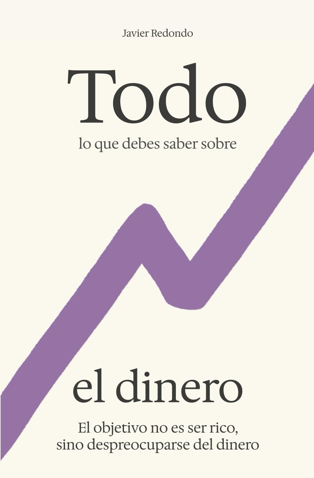 Libro: Todo lo que debes saber sobre el dinero: El objetivo no es hacerse rico, sino despreocuparse del dinero (Spanish Edition)