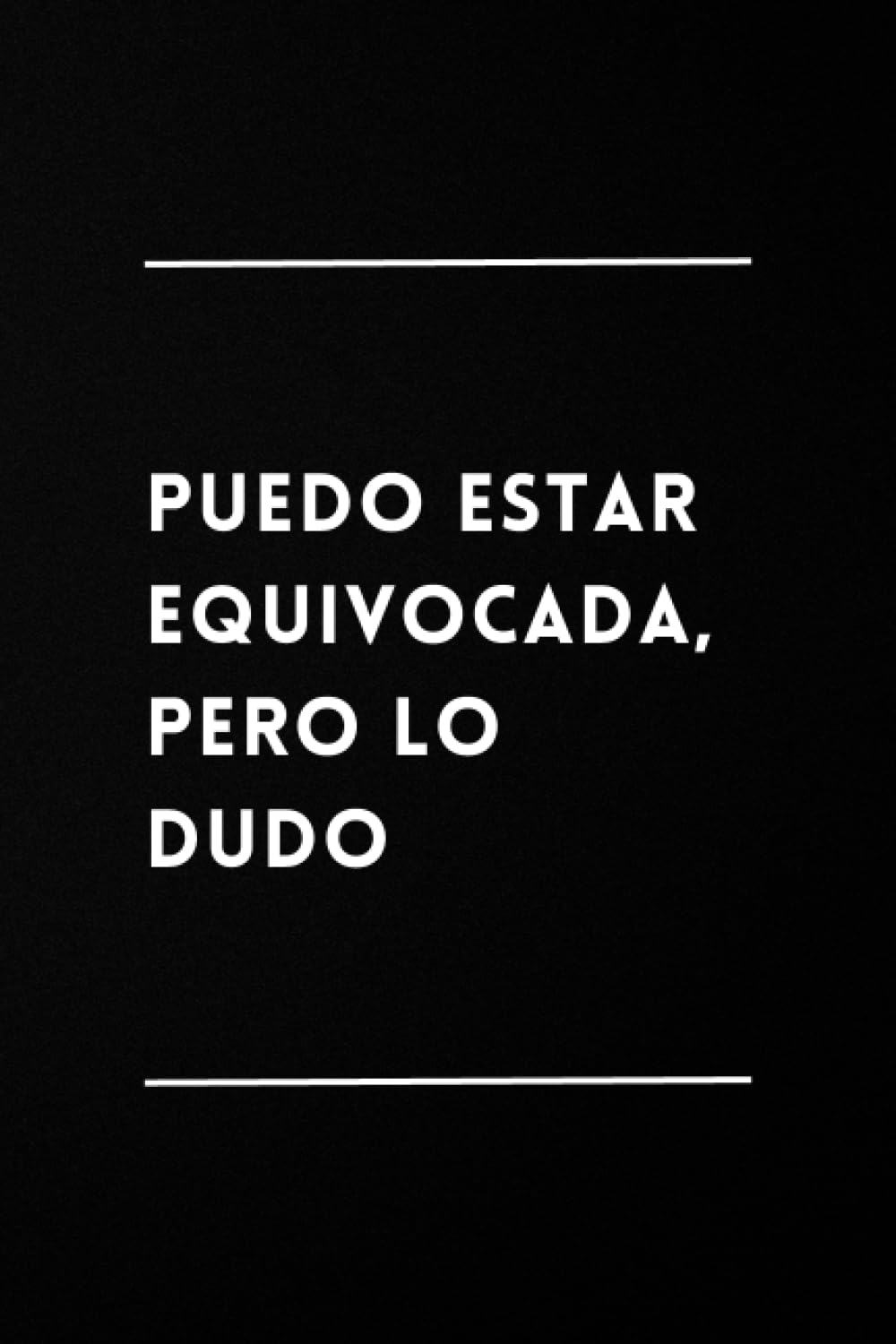 Libro: Puedo estar equivocada, pero lo dudo: Libreta Divertida | Cuaderno de Notas Lineado | Idea de Regalo Original, Gracioso