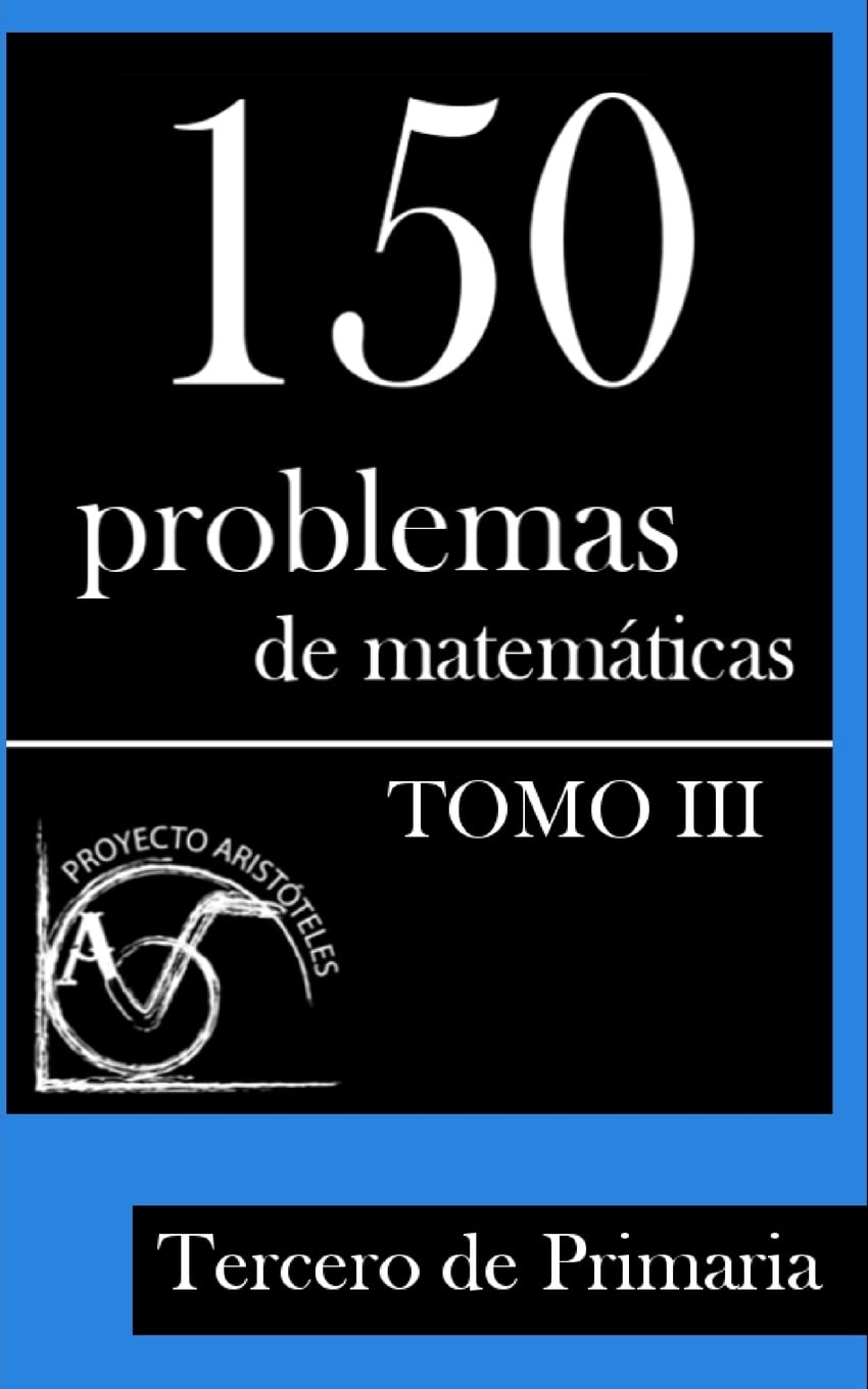 Libro: 150 Problemas de Matemáticas para Tercero de Primaria (Tomo 3): Volume 3 (Colección de Problemas para Tercero de Primaria) - 9781495375439