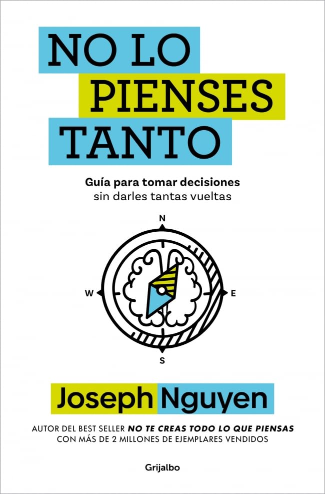 No lo pienses tanto: Guía para tomar decisiones sin darles tantas vueltas (Crecimiento personal)