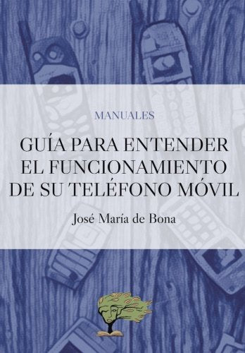 Libro: Guia para entender el funcionamiento de su telefono movil (Spanish Edition)
