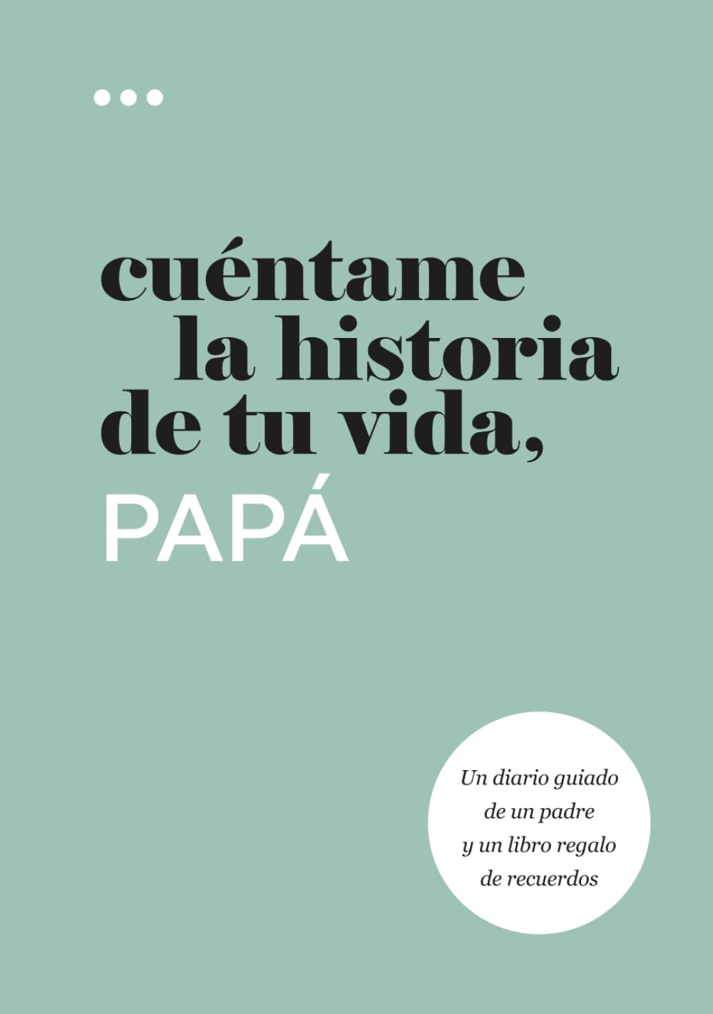 Libro: Cuéntame la historia de tu vida, papá: Un diario guiado de un padre y un libro regalo de recuerdos (Libros de la serie Cuéntame la historia de tu vida)