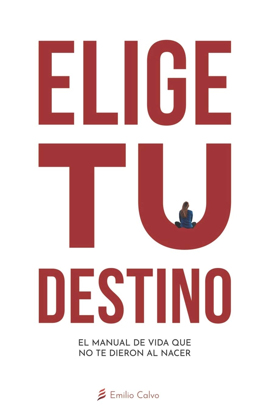 Libro: "Elige" Tu Destino: El Manual de Vida que NO te entregaron al nacer