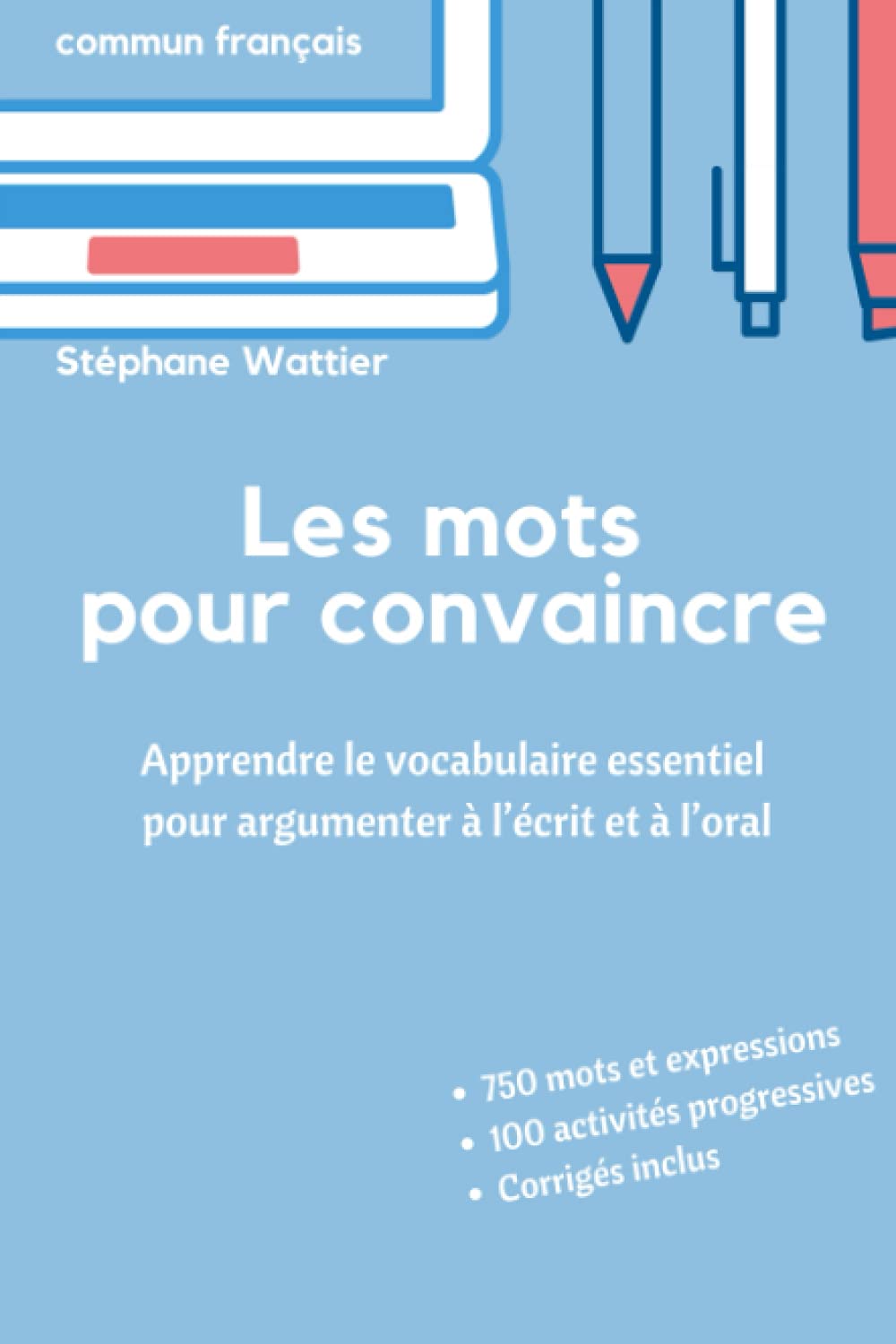 Libro: Les mots pour convaincre: Le vocabulaire essentiel pour argumenter à l’écrit et à l’oral