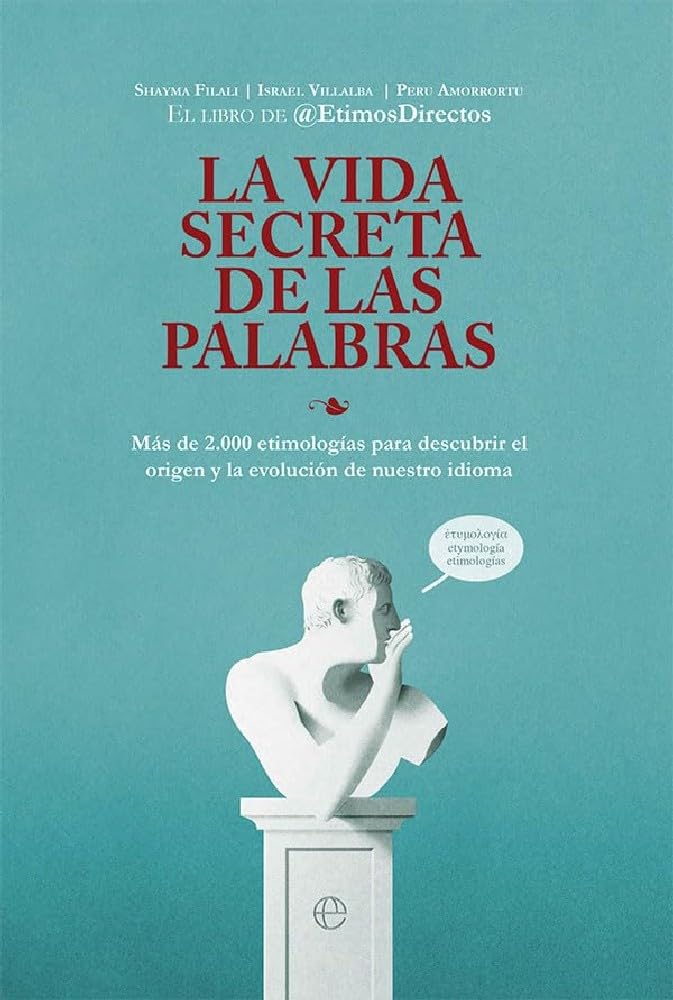 Libro: La vida secreta de las palabras: Más de 2.000 etimologías para descubrir el origen y la evolución de nuestro idioma