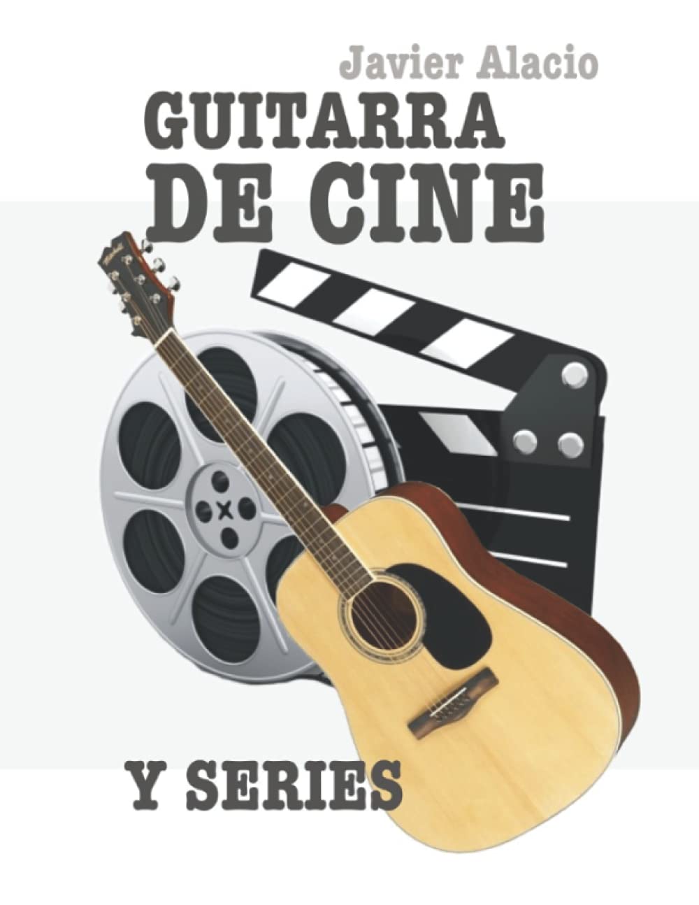 Libro: GUITARRA DE CINE Y SERIES: 25 CANCIONES FAMOSAS DE PELÍCULAS Y SERIES ADAPTADAS PARA LA GUITARRA (PARTITURAS Y TABLATURAS PARA GUITARRA)