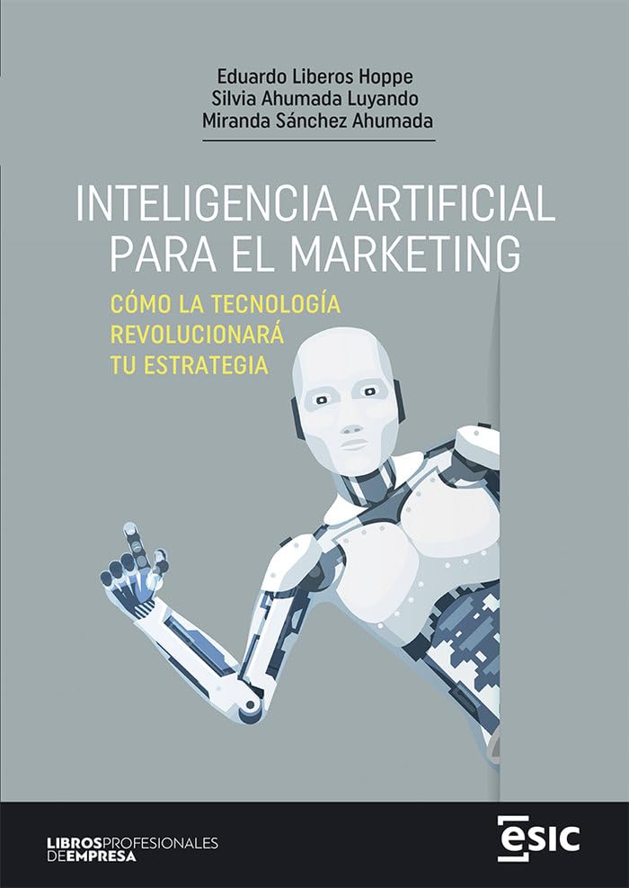 Libro: INTELIGENCIA ARTIFICIAL PARA EL MARKETING: Cómo la tecnología revolucionará tu estrategia (Libros profesionales de empresa)