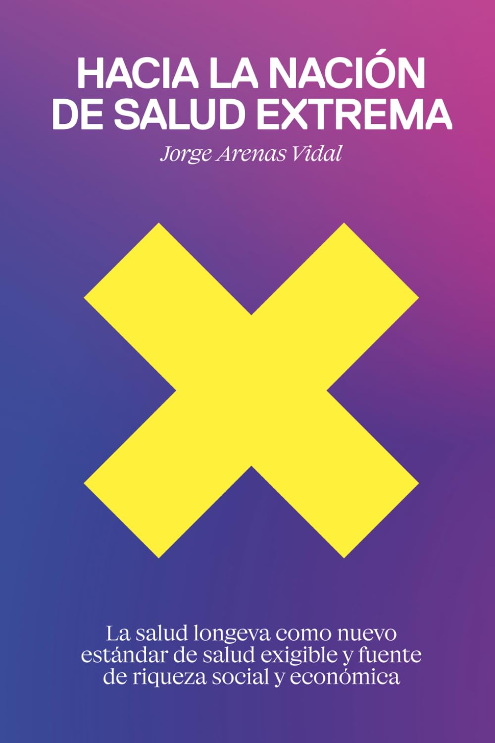 Libro: Hacia la Nación de Salud Extrema: La salud longeva como nuevo estándar de salud exigible y fuente de riqueza social y económica
