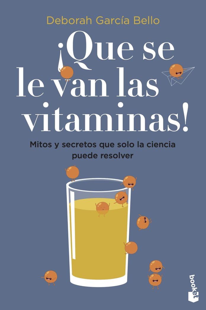 Libro: ¡Que se le van las vitaminas!: Mitos y secretos que solo la ciencia puede resolver (Divulgación)