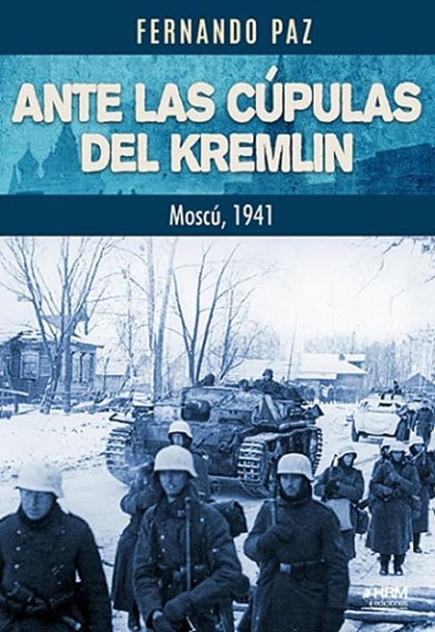 Libro: ANTE LAS CÚPULAS DEL KREMLIN. MOSCÚ, 1941. (HISTORIA MILITAR)