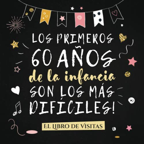 Libro: Los primeros 60 años de la infancia son los más difíciles: Libro de Visitas para el 60 cumpleaños – Decoración y regalos originales para hombre o ... y fotos de los invitados (Spanish Edition)