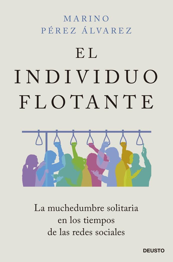 Libro: El individuo flotante: La muchedumbre solitaria en los tiempos de las redes sociales (Deusto)
